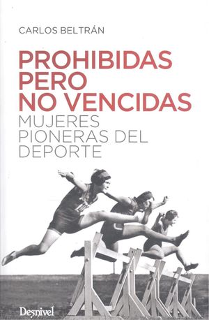 PROHIBIDAS PERO NO VENCIDAS (MUJERES PIONERAS DEL DEPORTE)