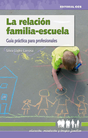 LA RELACION FAMILIA ESCUELA GUIA PRACTICA PARA PROFESIONALES