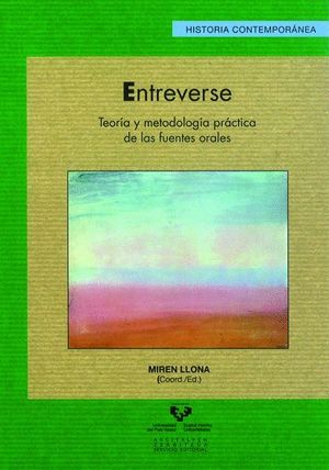 ENTREVERSE. TEORIA Y METODOLOGIA PRACTICA DE LAS FUENTES ORALES