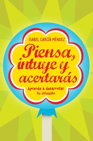 PIENSA, INTUYE Y ACERTARÁS