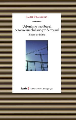 URBANISMO NEOLIBERAL, NEGOCIO INMOBILIARIO Y VIDA VECINAL
