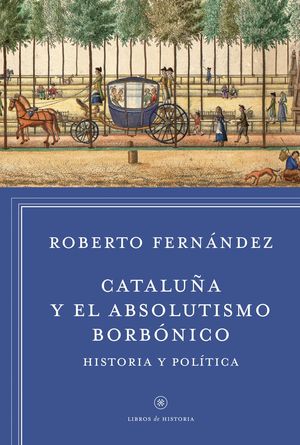 CATALUÑA Y EL ABSOLUTISMO BORBONICO, HISTORIA Y POLITICA