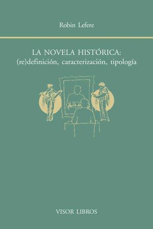 LA NOVELA HISTÓRICA: (RE)DEFINICIÓN, CARACTERIZACIÓN, TIPOLOGÍA