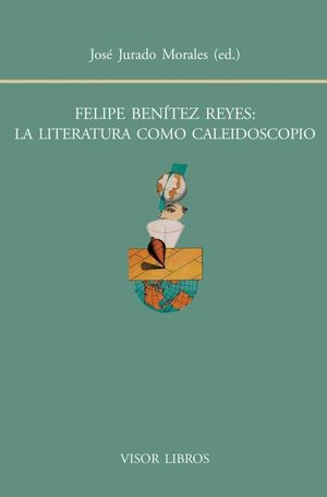 FELIPE BENITEZ REYES, LA LITERATURA COMO CALEIDOSCOPIO