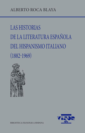 HISTORIAS DE LA LITERATURA ESPAÑOLA DEL HISPANISMIO ITALIANO, LAS (1882-1969)
