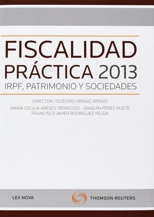 FISCALIDAD PRÁCTICA 2013: IRPF, PATRIMONIO Y SOCIEDADES