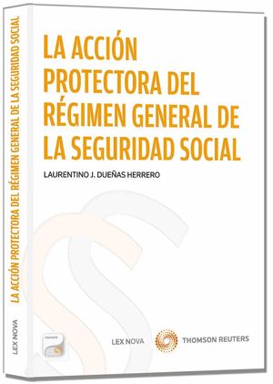 LA ACCIÓN PROTECTORA DEL RÉGIMEN GENERAL DE LA SEGURIDAD SOCIAL (PAPEL + E-BOOK)