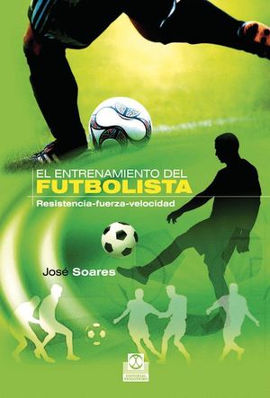 ENTRENAMIENTO DEL FUTBOLISTA, EL. RESISTENCIA-FUERZA-VELOCIDAD (BICOLOR)