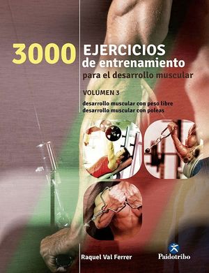 3000 EJERCICIOS DE ENTRENAMIENTO PARA EL DESARROLLO MUSCULAR III