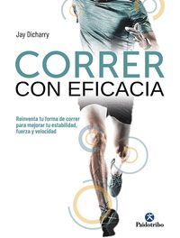 CORRER CON EFICACIA. REINVENTA TU FORMA DE CORRER PARA MEJORAR TU