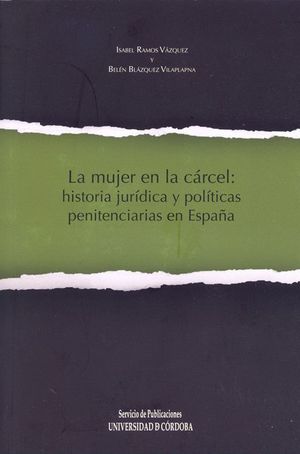 LA MUJER EN LA CÁRCEL: HISTORIA JURÍDICA Y POLÍTICAS PENITENCIARIAS EN ESPAÑA