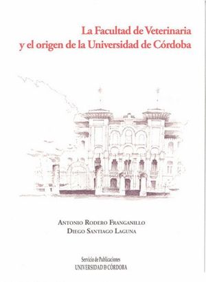 LA FACULTAD DE VETERINARIA Y EL ORIGEN DE LA UNIVERSIDAD DE CÓRDOBA