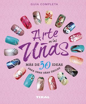 ARTE EN LAS UÑAS MAS DE 50 IDEAS PARA UNAS UÑAS UNICAS