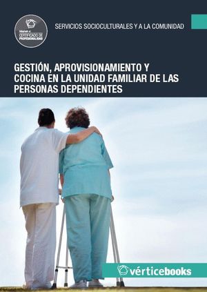 GESTIÓN, APROVISIONAMIENTO Y COCINA EN LA UNIDAD FAMILIAR DE PERSONAS DEPENDIENT