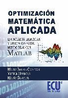 OPTIMIZACIÓN MATEMÁTICA APLICADA. ENUNCIADOS, EJERCICIOS Y APLICACIONES DEL MUND