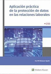 APLICACIÓN PRÁCTICA DE LA PROTECCIÓN DE DATOS EN LAS RELACIONES LABORALES