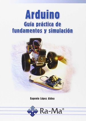 ARDUINO GUÍA PRÁCTICA DE FUNDAMENTOS Y SIMULACIÓN