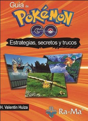 GUIA DE POKEMON GO: ESTRATEGIAS SECRETOS Y TRUCOS