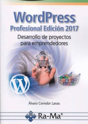 WORDPRESS PROFESIONAL EDICIÓN 2017. DESARROLLO DE PROYECTOS PARA EMPRENDEDORES