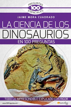 LA CIENCIA DE LOS DINOSAURIOS EN 100 PREGUNTAS