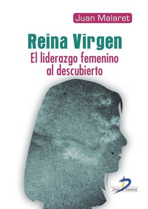 REINA VIRGEN, EL LIDERAZGO FEMENINO AL DESCUBIERTO