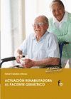 ACTUACIÓN REHABILITADORA AL PACIENTE GERIÁTRICO