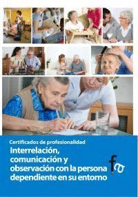 INTERRELACIÓN, COMUNICACIÓN Y OBSERVACIÓN CON LA PERSONA DEPENDIENTE Y SU ENTORN