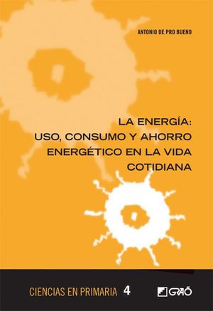 LA ENERGÍA: USO, CONSUMO Y AHORRO ENERGÉTICO EN LA VIDA COTIDIANA