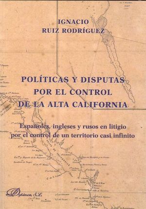 POLÍTICAS Y DISPUTAS POR EL CONTROL DE LA ALTA CALIFORNIA