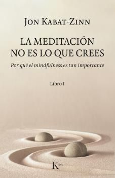 LA MEDITACIÓN NO ES LO QUE CREES (LIBRO I)