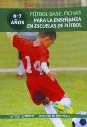 FÚTBOL BASE: FICHAS PARA LA ENSEÑANZA EN ESCUELAS DE FÚTBOL 6-7 AÑOS