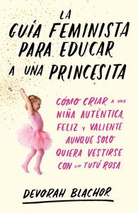 LA GUÍA FEMINISTA PARA EDUCAR A UNA PRINCESITA