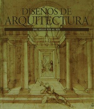 DISEÑOS DE ARQUITECTURA. DEL SIGLO XIII AL XIX