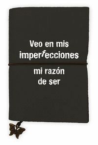 LIBRETA VEO EN MIS IMPERFECCIONES MI RAZON DE SER (GOMA)