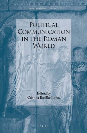POLITICAL COMMUNICATION IN THE ROMAN WORLD