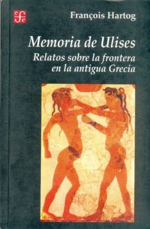 MEMORIA DE ULISES : RELATOS SOBRE LA FRONTERA EN LA ANTIGUA GRECIA