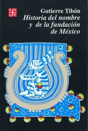 HISTORIA DEL NOMBRE Y DE LA FUNDACION DE MEXICO
