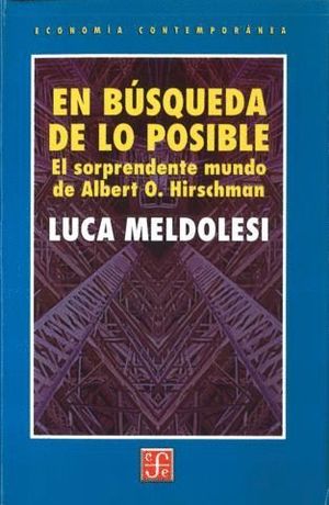 EN BÚSQUEDA DE LO POSIBLE : EL MUNDO SORPRENDENTE DE ALBERT O. HIRSCHMAN