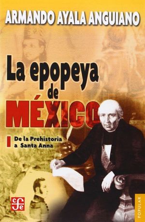 EPOPEYA DE MEXICO VOL I DE LA PREHISTORIA A SANTA ANNA