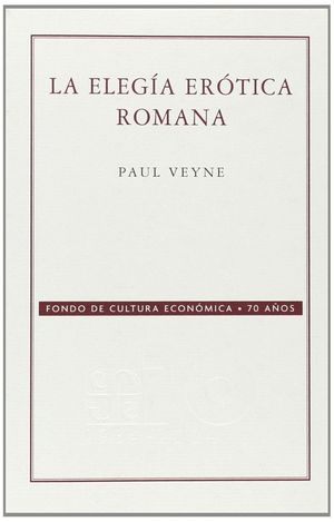 LA ELEGÍA ERÓTICA ROMANA : EL AMOR, LA POESÍA Y EL OCCIDENTE