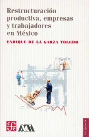 RESTRUCTURACION PRODUCTIVA, EMPRESAS Y TRABAJADORES EN MEXICO