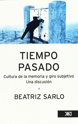 TIEMPO PASADO. CULTURA DE LA MEMORIA Y GIRO SUBJETIVO UNA DISCUSION