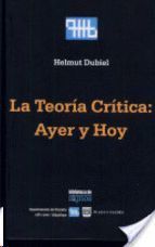 LA TEORIA CRITICA: AYER Y HOY