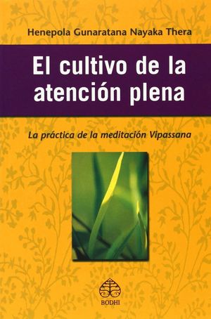 EL CULTIVO DE LA ATENCION PLENA: LA PRACTICA DE LA MEDITACION VIPASSANA