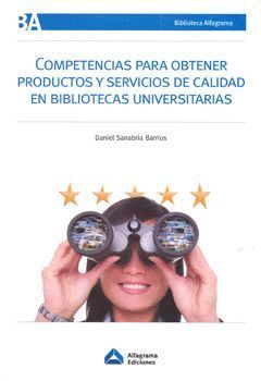 COMPETENCIAS PARA OBTENER PRODUCTOS Y SERVICIOS DE CALIDAD EN BIBLIOTECAS UNIVER