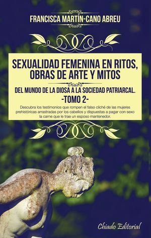 SEXUALIDAD FEMENINA EN RITOS, OBRAS DE ARTE Y MITOS: DEL MUNDO DE LA DIOSA A LA