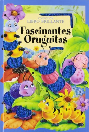 FASCINANTES ORUGUITAS (LIBRO BRILLANTE)