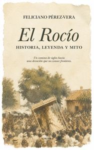 EL ROCIO. HISTORIA, LEYENDA Y MITO