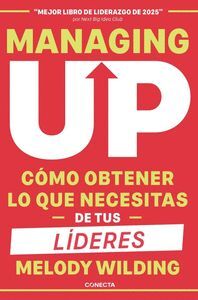 MANAGING UP COMO OBTENER LO QUE NECESITAS DE TUS LIDERES