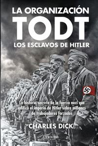 LA ORGANIZACION TODT. LOS ESCLAVOS DE HITLER